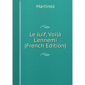 

Книга Le Juif, Voilà L'ennemi