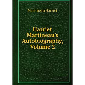 

Книга Harriet Martineau's Autobiography, Volume 2