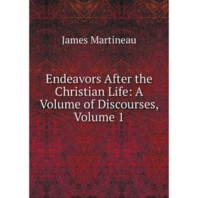 

Книга Endeavors After the Christian Life: A Volume of Discourses, Volume 1