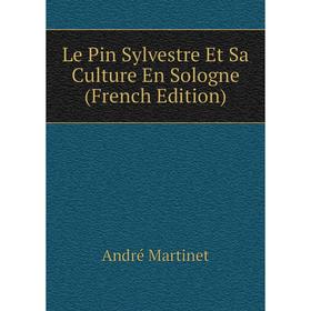 

Книга Le Pin Sylvestre Et Sa Culture En Sologne