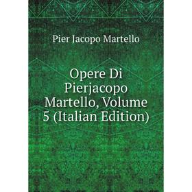 

Книга Opere Di Pierjacopo Martello, Volume 5