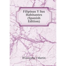 

Книга Filipinas Y Sus Habitantes (Spanish Edition)