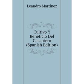 

Книга Cultivo Y Beneficio Del Cacaotero (Spanish Edition)