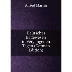 

Книга Deutsches Badewesen in Vergangenen Tagen (German Edition)