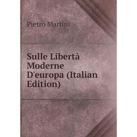 

Книга Sulle Libertà Moderne D'europa (Italian Edition)