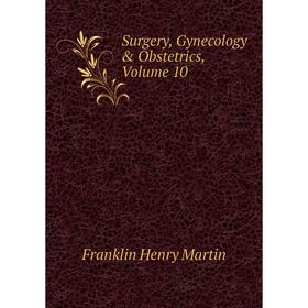 

Книга Surgery, Gynecology & Obstetrics, Volume 10