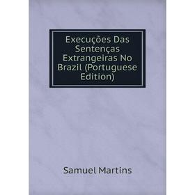

Книга Execuções Das Sentenças Extrangeiras No Brazil (Portuguese Edition)