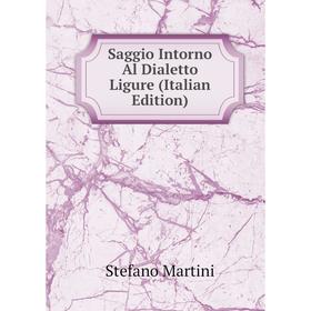 

Книга Saggio Intorno Al Dialetto Ligure (Italian Edition)