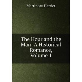 

Книга The Hour and the Man: A Historical Romance, Volume 1