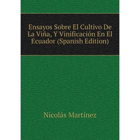 

Книга Ensayos Sobre El Cultivo De La Viña, Y Vinificación En El Ecuador (Spanish Edition)