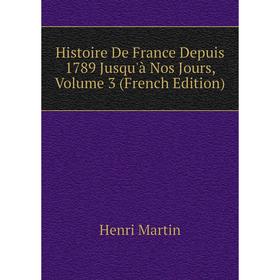 

Книга Histoire De France Depuis 1789 Jusqu'à Nos Jours, Volume 3 (French Edition)