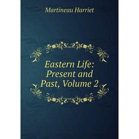 

Книга Eastern Life: Present and Past, Volume 2