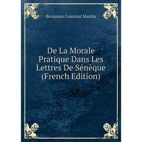 

Книга De La Morale Pratique Dans Les Lettres De Sénèque (French Edition)