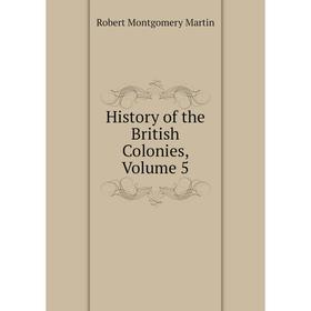 

Книга History of the British Colonies, Volume 5