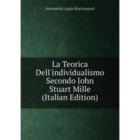 

Книга La Teorica Dell'individualismo Secondo John Stuart Mille
