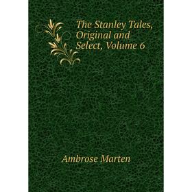 

Книга The Stanley Tales, Original and Select, Volume 6