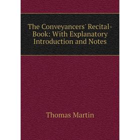 

Книга The Conveyancers' Recital-Book: With Explanatory Introduction and Notes