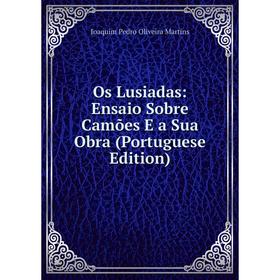 

Книга Os Lusiadas: Ensaio Sobre Camões E a Sua Obra (Portuguese Edition)
