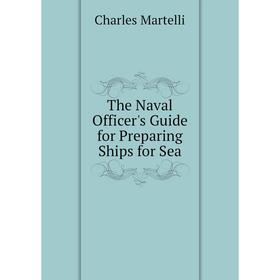 

Книга The Naval Officer's Guide for Preparing Ships for Sea