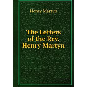 

Книга The Letters of the Rev. Henry Martyn