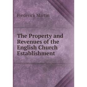 

Книга The Property and Revenues of the English Church Establishment