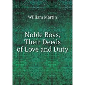 

Книга Noble Boys, Their Deeds of Love and Duty