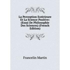 

Книга La Perception Extérieure Et La Science Positive: (Essai De Philosophie Des Sciences)