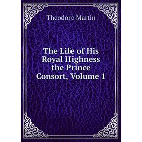 

Книга The Life of His Royal Highness the Prince Consort, Volume 1