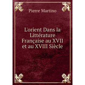 

Книга L'orient Dans la Littérature française au XVII et au XVIII Siècle