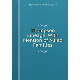 

Книга Thompson Lineage: With Mention of Allied Families