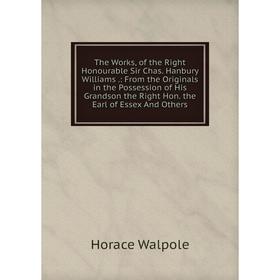 

Книга The Works, of the Right Honourable Sir Chas. Hanbury Williams.: From the Originals in the Possession of His Grandson the Right Hon. the Earl of