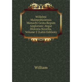 

Книга Willelmi Malmesbiriensis Monachi Gesta Regum Anglorum: Atque Historia Novella, Volume 2 (Latin Edition)