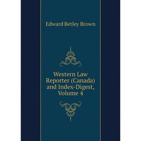 

Книга Western Law Reporter (Canada) and Index-Digest, Volume 4