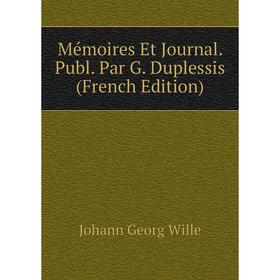 

Книга Mémoires Et Journal Publ Par G Duplessis