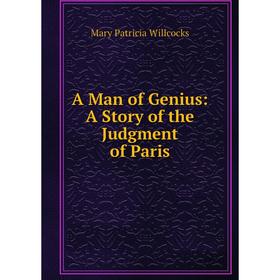 

Книга A Man of Genius: A Story of the Judgment of Paris