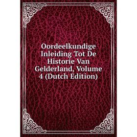 

Книга Oordeelkundige Inleiding Tot De Historie Van Gelderland, Volume 4