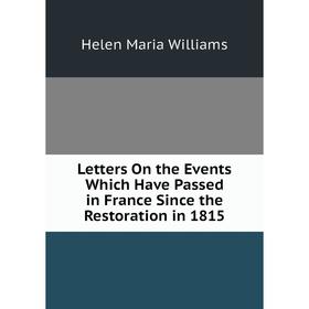

Книга Letters On the Events Which Have Passed in France Since the Restoration in 1815