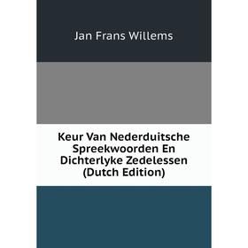 

Книга Keur Van Nederduitsche Spreekwoorden En Dichterlyke Zedelessen