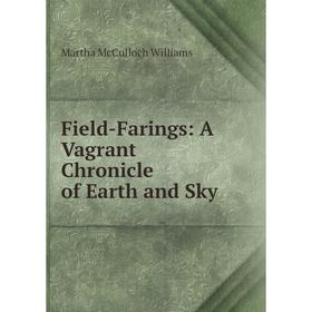 

Книга Field-Farings: A Vagrant Chronicle of Earth and Sky