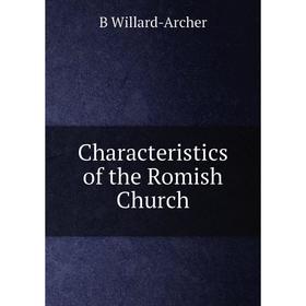 

Книга Characteristics of the Romish Church