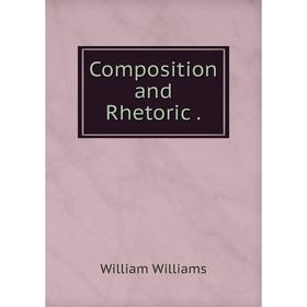 

Книга Composition and Rhetoric.