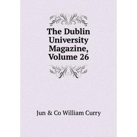 

Книга The Dublin University Magazine, Volume 26