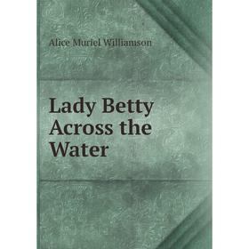 

Книга Lady Betty Across the Water