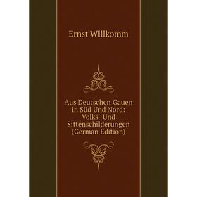 

Книга Aus Deutschen Gauen in Süd Und Nord: Volks- Und Sittenschilderungen (German Edition)
