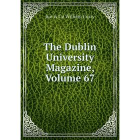 

Книга The Dublin University Magazine, Volume 67