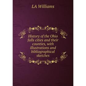 

Книга History of the Ohio falls cities and their counties, with illustrations and bibliographical sketches