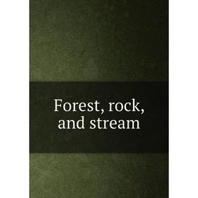 

Книга Forest, rock, and stream