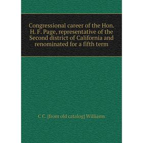 

Книга Congressional career of the Hon. H. F. Page, representative of the Second district of California and renominated for a fifth term