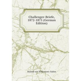 

Книга Challenger-Briefe, 1872-1875 (German Edition)