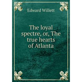 

Книга The loyal spectre, or, The true hearts of Atlanta